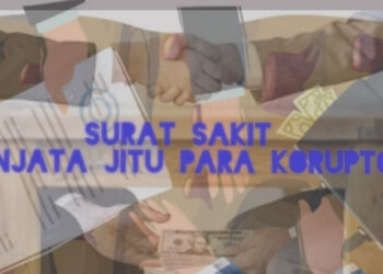 Dikala “Surat Sakit” Jadi Senjata Para Koruptor Untuk Bebas, Bagaimana Dengan APH ?