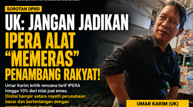 Kritik Keras Umar Karim : IPERA Jangan Jadi Alat “Memeras” Penambang Rakyat