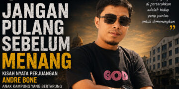 “JANGAN PULANG SEBELUM MENANG” Kisah Andre Bone, S.Ip Melawan Kemiskinan dan Takdir